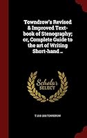 Towndrow's Revised & Improved Text-book of Stenography; or, Complete Guide to the art of Writing Short-hand .. 1296634175 Book Cover