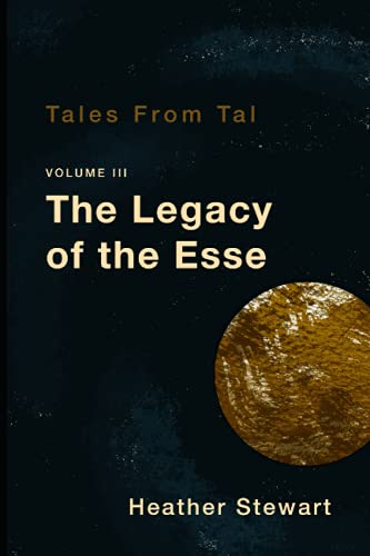 Tales from Tal Volume III: The Legacy of the Esse