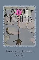 Worry Crashers: A Christian's Manual to Defeat Worry for Good 1517754321 Book Cover
