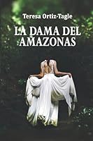 LA DAMA DEL AMAZONAS: Aventuras, acción, misterio y una mujer que luchó hasta más allá de cualquier límite 1703936809 Book Cover