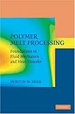 Polymer Melt Processing: Foundations in Fluid Mechanics and Heat Transfer (Cambridge Series in Chemical Engineering)