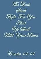 The Lord Shall Fight For You And Ye Shall Hold Your Peace Exodus 14:14: Church Journal for ... Notebook, Template Layout, See Description) 172154240X Book Cover