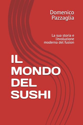 IL MONDO DEL SUSHI: La sua storia e l'evoluzione moderna del fusion