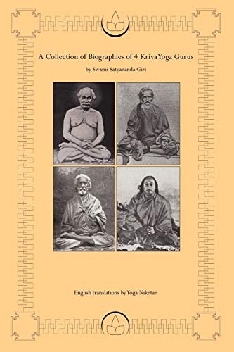 A Collection of Biographies of 4 Kriya Yoga Gurus by Swami Satyananda Giri: Yogiraj Shyama Charan La Francais PDF