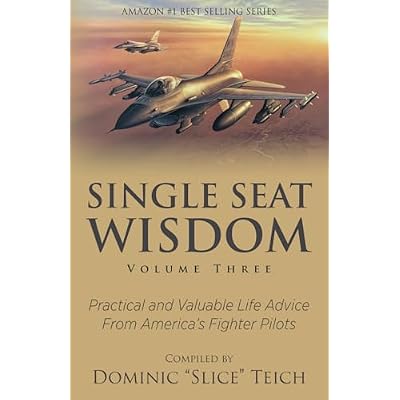Single Seat Wisdom: Practical and Valuable Life Advice From America's Fighter Pilots: 3