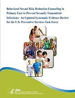 Behavioral Sexual Risk Reduction Counseling in Primary Care to Prevent Sexually Transmitted Infections: An Updated Systematic Evidence Review for the U.S. Preventive Services Task Force: Evidence Synt 1505811899 Book Cover