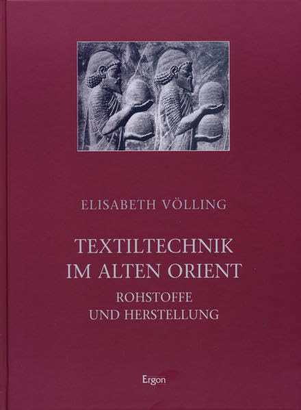 Textiltechnik im Alten Orient: Rohstoffe und Herstellung