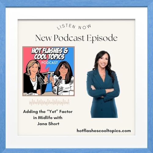 Adding the "Yet" Factor in Midlife with Jana Short