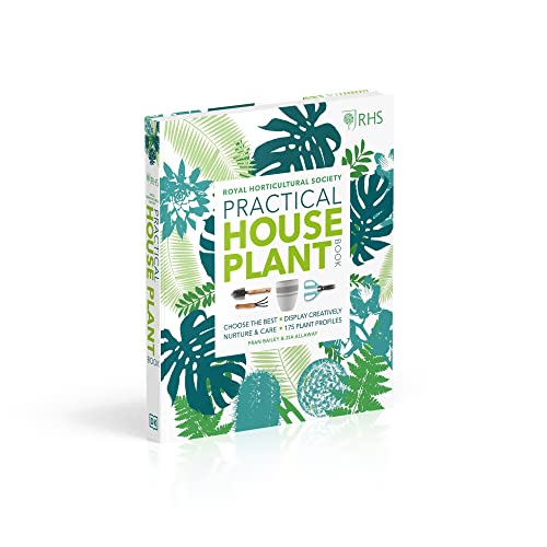 DK RHS Practical House Plant Book: Choose The Best, Display Creatively, Nurture and Care, 175 Plant Profiles