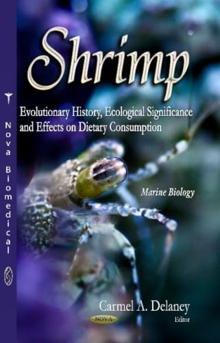 Shrimp: Evolutionary History, Ecological Significance and Effects on Dietary Consumption (Marine Biology: Fish, Fishing and Fisheries)