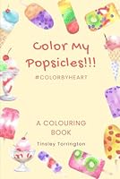Color My Popsicle: A Colouring Book B0F5QF4Y5N Book Cover