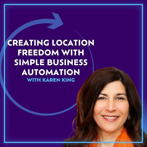 Creating Location Freedom With Simple Business Automation With Karen King Podcast Por arte de portada