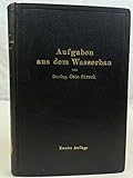  Aufgaben aus dem Wasserbau : Angewandte Hydraulik ; 40 vollkommen durchgerechnete Beispiele.