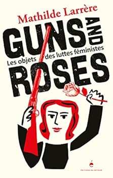 Paperback Guns and Roses: Les Objets des luttes féministes [French] Book