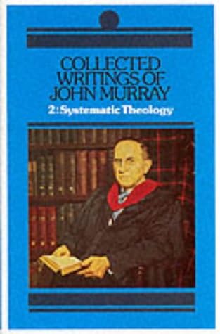 Collected Writings of John Murray: Lectures in Systematic Theology