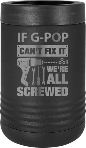If G-Pop Can't Fix It, We're All Screwed Stainless Steel Engraved Double Walled Insulated Beverage Holder Aluminum Soda Can or Beer Glass Bottle Cooler