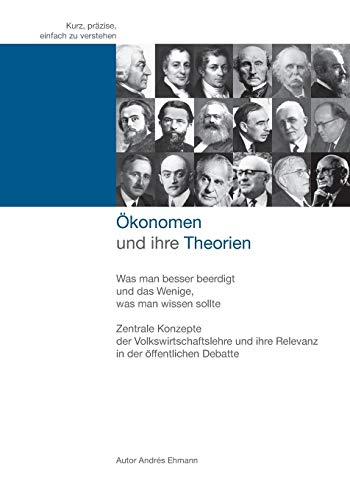 Ökonomen und ihre Theorien: Was man besser beerdigt und das Wenige, was man wissen sollte. (German Edition)