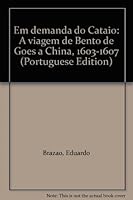 Em Demanda Do Cataio: A Viagem de Bento de Goes a China, 1603-1607 9723500795 Book Cover