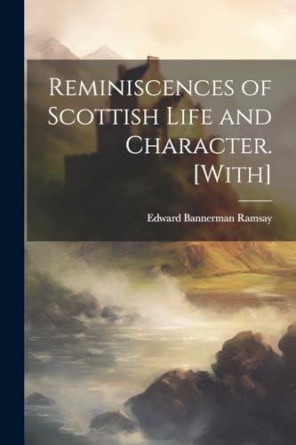 Reminiscences of Scottish Life and Character. [With]