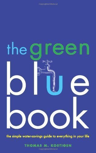 The Green Blue Book: The Simple Water-Savings Guide to Everything in Your Life Original Edition by Kostigen, Thomas M. published by Rodale Books (2010)