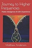 Journey to Higher Frequencies: Poetic Indulgence of Life's Experience