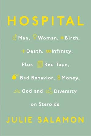 Discover the Unfiltered Truth About Healthcare in ‘Hospital: Man, Woman, Birth, Death, Infinity, Plus Red Tape, Bad Behavior, Money, God, and Diversity on Steroids’ Discover the Unfiltered Truth About Healthcare in ‘Hospital: Man, Woman, Birth, Death, Infinity, Plus Red Tape, Bad Behavior, Money, God, and Diversity on Steroids’