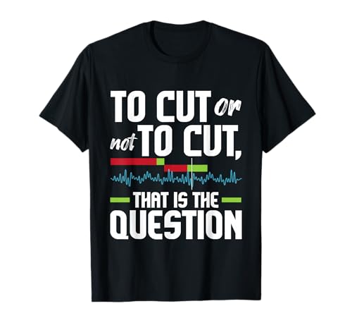 to Cut Or Not to Cut - Video Editor Editing Videographer T-Shirt