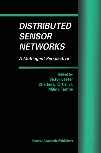 Distributed Sensor Networks: A Multiagent Perspective: 9 (Multiagent Systems, Artificial Societies, and Simulated Organizations) view 2