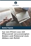 Iso von Pilzen aus mit Pflanzenöl verunreinigten Böden und Potenzial zum Abbau von Rohöl