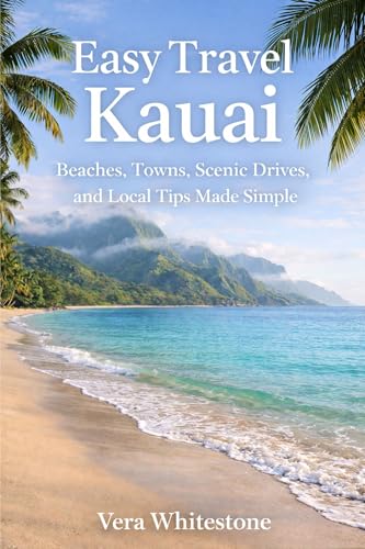 Easy Travel Kauai: Beaches, Towns, Scenic Drives, and Local Tips Made Simple