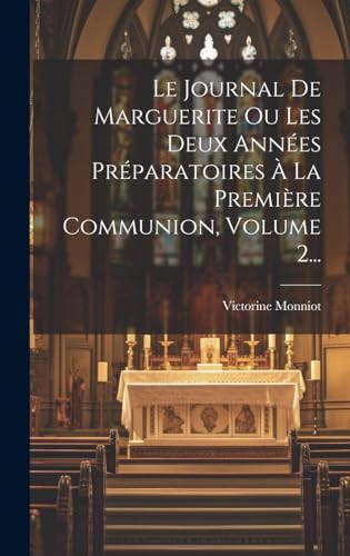Le Journal De Marguerite Ou Les Deux Années Préparatoires À La Première Communion, Volume 2... (French Edition)