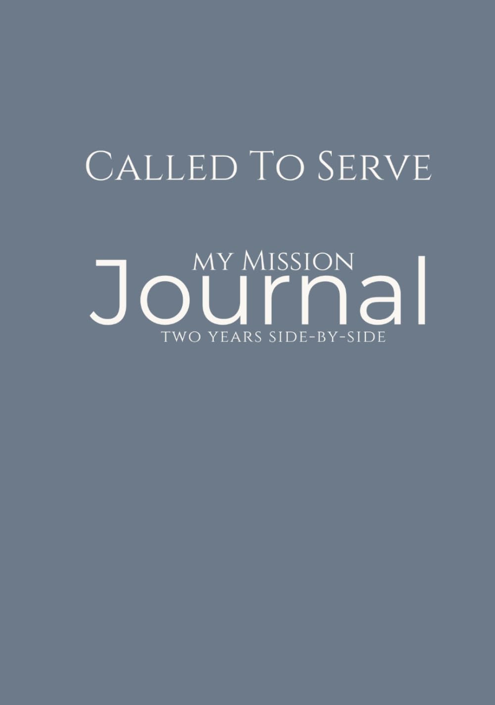 Called to Serve: A Missionary & Me — Blue Edition: LDS Missionary Journal for Elders & Sisters — One Journal for the Entire Mission with Two‑Year Line‑a‑Day Entries & Inspirational Quotes