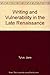 Writing and Vulnerability in the Late Renaissance