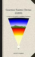 Graviton Emitter Device (GED): A step by step guide to building gravitons 1520310072 Book Cover
