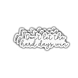 MOTIVATING MESSAGE: This inspirational vinyl decal sticker features the uplifting phrase "Don't Let the Hard Days Win" to remind you to keep pushing forward. DURABLE DESIGN: Made of high-quality vinyl, this sticker is weather-resistant and can last f...