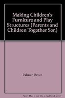 Making Children's Furniture and Play Structures 0911104259 Book Cover