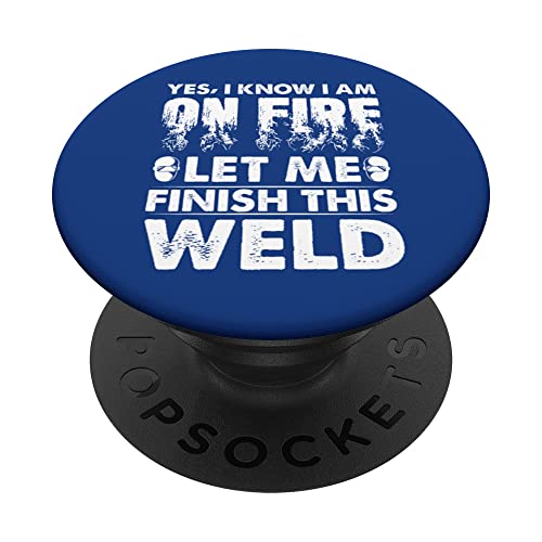 Yes I Know I Am On Fire Let Me Finish This Weld Funny Welder PopSockets Swappable PopGrip, Black