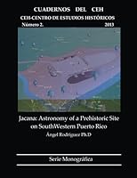 Jacana: Astronomy of a Prehistoric Site on SouthWestern Puerto Rico: Cuadernos del CEH Núm. 2, 2013 1491026243 Book Cover