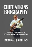 Chet Atkins Biography: The Life and Career of Country Music's Guitar Legend