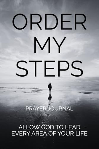 ORDER MY STEPS: ALLOW GOD TO LEAD EVERY AREA OF