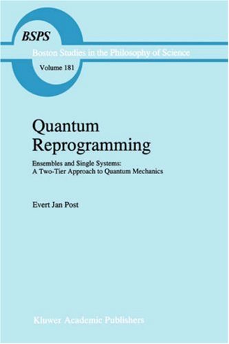 Quantum Reprogramming: Ensembles and Single Systems: A Two-Tier Approach to Quantum Mechanics (Boston Studies in the Philosophy and History of Science Book 181)