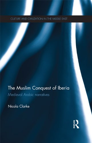 The Muslim Conquest of Iberia: Medieval Arabic Narratives (Culture and Civilization in the Middle East)