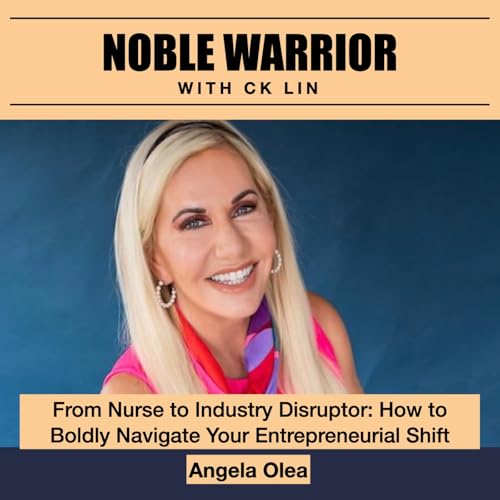 195 Angela Olea: From Nurse to Industry Disruptor: How to Boldly Navigate Your Entrepreneurial Shift