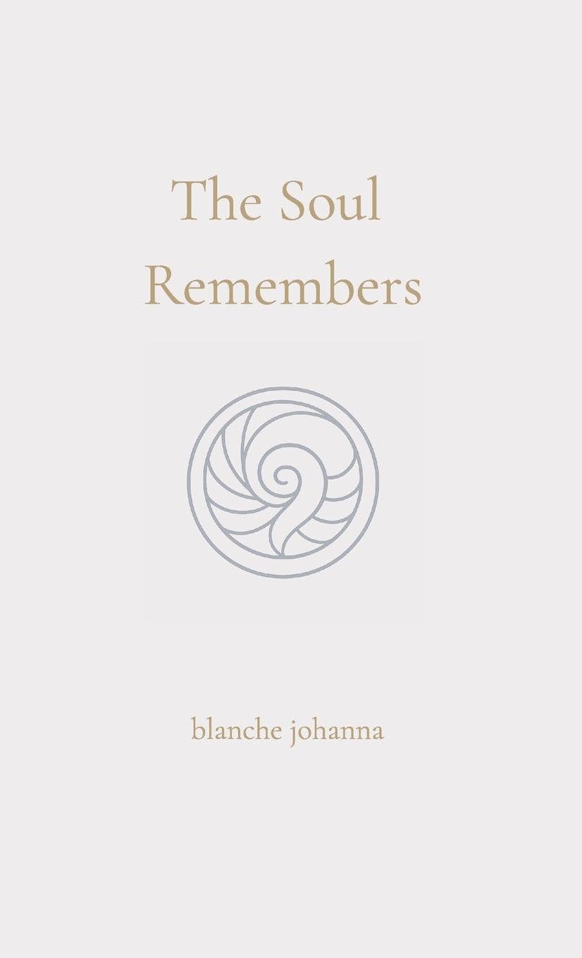 The Soul Remembers: A Journey of Return Through Soul Memory, Divine Origin, and Eternal Knowing