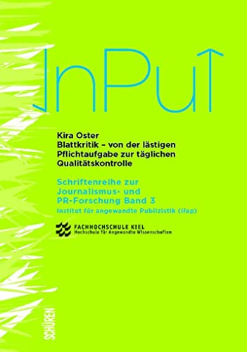 Blattkritik: Von der lästigen Pflichtaufgabe zur täglichen Qualitätskontrolle (input – Schriftenreihe zu PR und Journalismus)