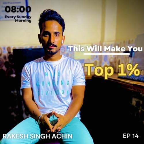 How to Become The Top 1% | Rakesh Singh ACHIN