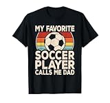 My Favorite Soccer Player Calls Me Dad Soccer Son Daughter T-Shirt