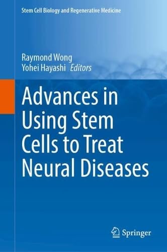 Advances in Using Stem Cells to Treat Neural Diseases (Stem Cell Biology and Regenerative Medicine, 77)