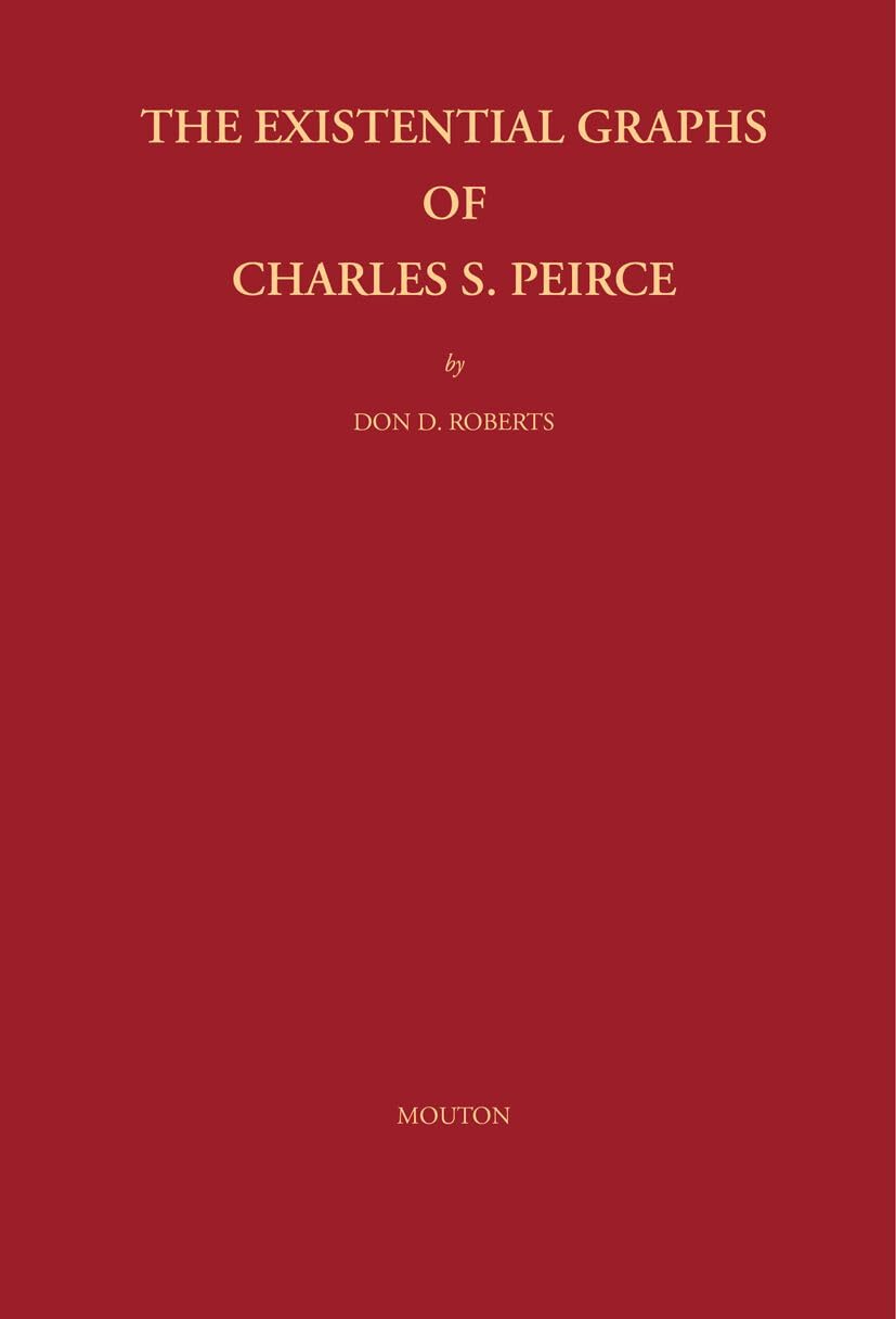 The Existential Graphs of Charles S. Peirce: 27 (Approaches to Semiotics [AS], 27)