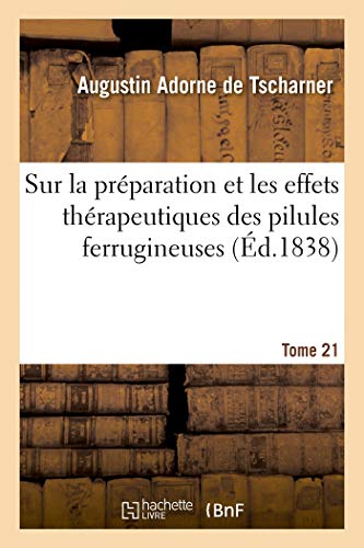 Préparation et effets thérapeutiques des pilules ferrugineuses propres à combattre les affections: chlorotiques. Académie royale de médecine, 27 novembre (French Edition)